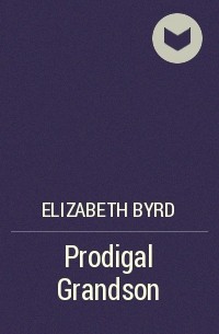 Elizabeth Byrd - Prodigal Grandson