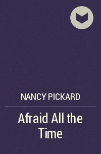 Nancy Pickard - Afraid All the Time