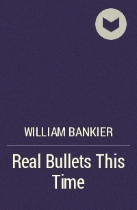 Уильям Банкир - Real Bullets This Time