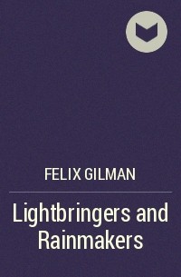 Felix Gilman - Lightbringers and Rainmakers