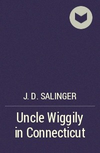J. D. Salinger - Uncle Wiggily in Connecticut