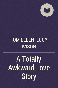  - A Totally Awkward Love Story