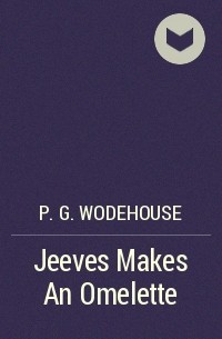 P.G. Wodehouse - Jeeves Makes An Omelette