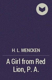 H. L. Mencken - A Girl from Red Lion, P.A.