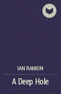 Ian Rankin - A Deep Hole