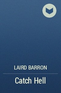 Laird Barron - Catch Hell