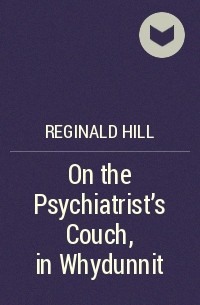 Reginald Hill - On the Psychiatrist's Couch, in Whydunnit