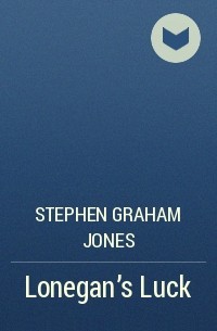 Stephen Graham Jones - Lonegan’s Luck