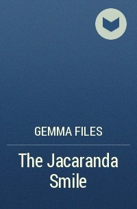 Gemma Files - The Jacaranda Smile