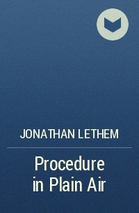 Jonathan Lethem - Procedure in Plain Air