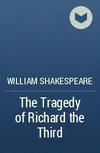 William Shakespeare - The Tragedy of Richard the Third
