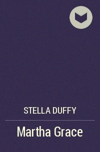 Stella Duffy - Martha Grace