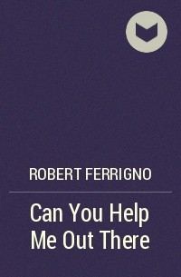Robert Ferrigno - Can You Help Me Out There