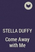 Stella Duffy - Come Away with Me