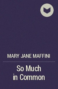 Мэри Джейн Маффини - So Much in Common