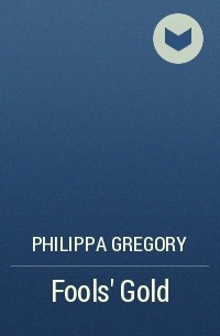 Philippa Gregory - Fools' Gold