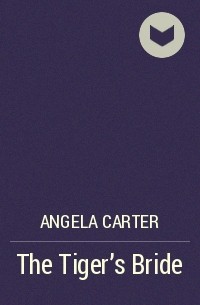 Angela Carter - The Tiger’s Bride