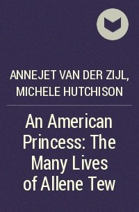  - An American Princess: The Many Lives of Allene Tew