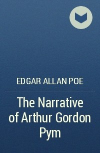 Edgar Allan Poe - The Narrative of Arthur Gordon Pym