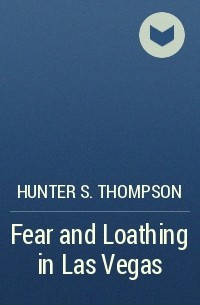 Hunter S. Thompson - Fear and Loathing in Las Vegas