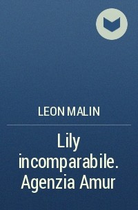 Leon Malin - Lily incomparabile. Agenzia Amur