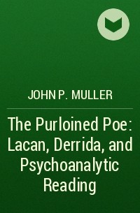  - The Purloined Poe: Lacan, Derrida, and Psychoanalytic Reading
