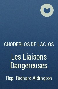 Choderlos de Laclos - Les Liaisons Dangereuses
