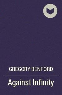 Gregory Benford - Against Infinity