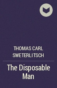 Thomas Carl Sweterlitsch - The Disposable Man