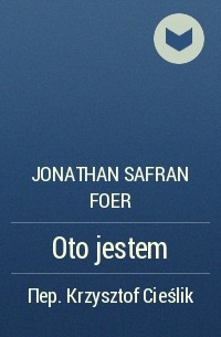 Jonathan Safran Foer - Oto jestem
