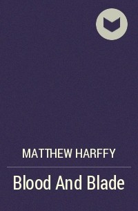 Matthew Harffy - Blood And Blade