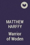 Matthew Harffy - Warrior of Woden