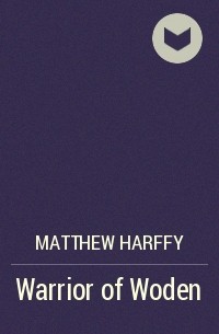 Matthew Harffy - Warrior of Woden