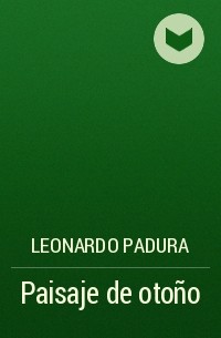 Leonardo Padura - Paisaje de otoño