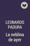 Leonardo Padura - La neblina de ayer