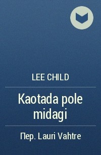 Lee Child - Kaotada pole midagi