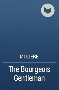 Moliere - The Bourgeois Gentleman