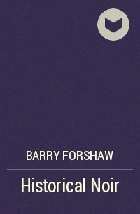 Barry Forshaw - Historical Noir