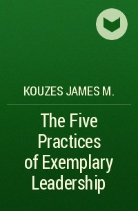 Kouzes James M. - The Five Practices of Exemplary Leadership