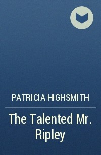 Patricia Highsmith - The Talented Mr. Ripley