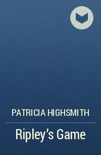 Patricia Highsmith - Ripley’s Game