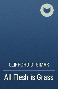 Clifford D. Simak - All Flesh is Grass