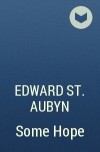 Edward St. Aubyn - Some Hope