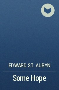 Edward St. Aubyn - Some Hope