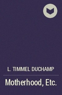 L. Timmel Duchamp - Motherhood, Etc.