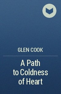 Glen Cook - A Path to Coldness of Heart