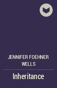 Jennifer Foehner Wells - Inheritance