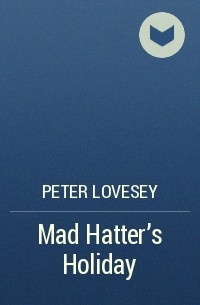 Питер Ловси - Mad Hatter's Holiday
