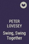 Peter Lovesey - Swing, Swing Together