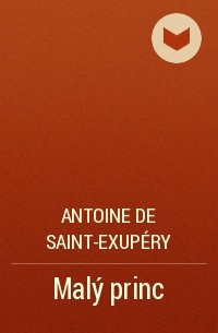 Antoine de Saint-Exupéry - Malý princ